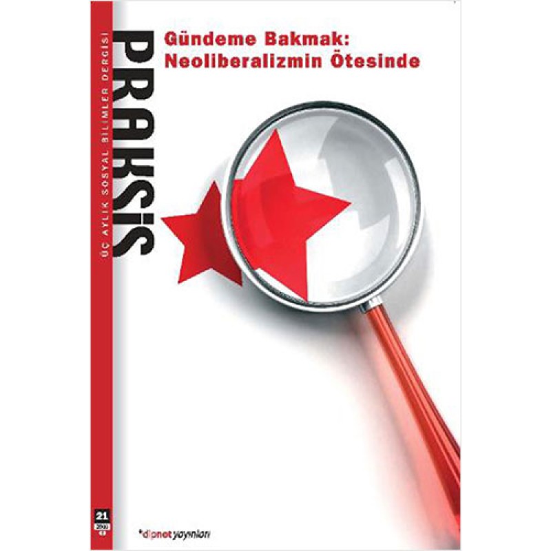 Praksis Sayı: 21 - Gündeme Bakmak: Neoliberalizmin Ötesinde Praksis Sayı: 21 - Gündeme Bakmak: Neoliberalizmin Ötesinde
