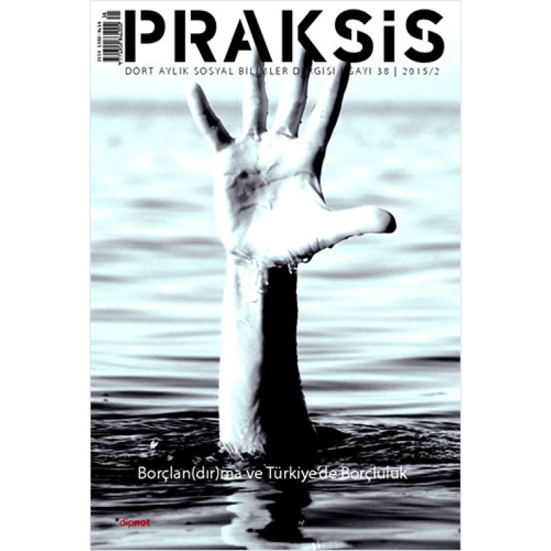 Praksis Sayı: 38 - Borçlan(dır)ma ve Türkiye’de Borçluluk Praksis Sayı: 38 - Borçlan(dır)ma ve Türkiye’de Borçluluk