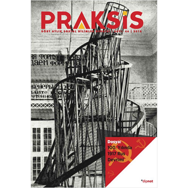 Praksis Sayı: 46 - 100. Yılında 1917 Rus Devrimi Praksis Sayı: 46 - 100. Yılında 1917 Rus Devrimi