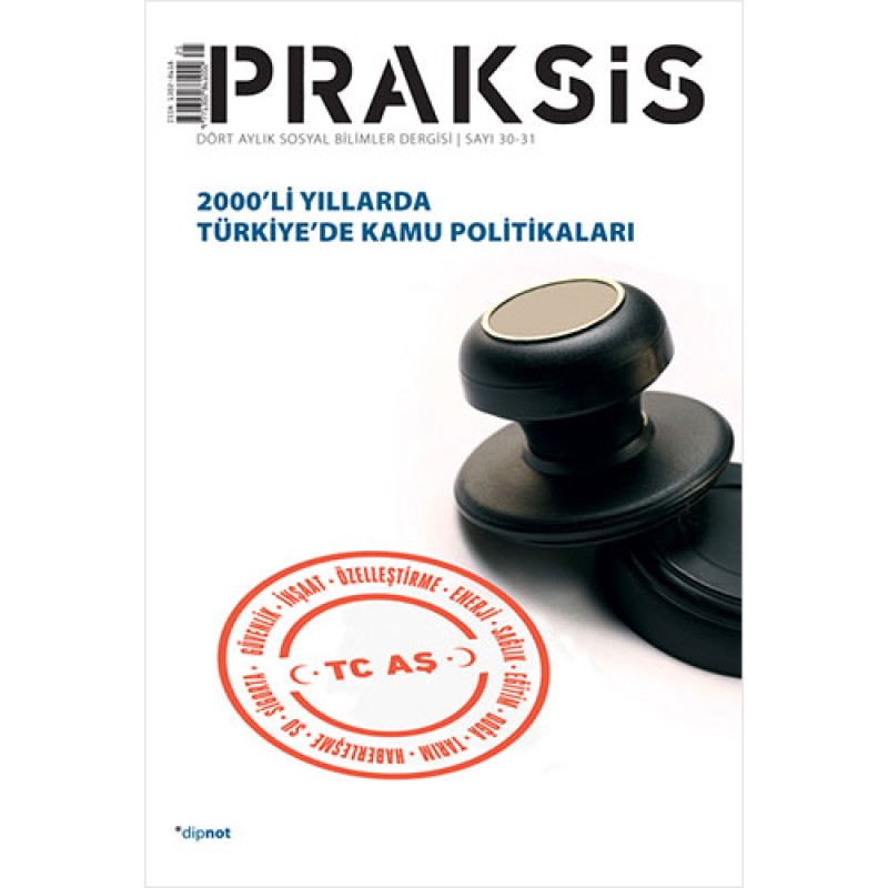 Praksis Sayı: 30-31 - 2000’li Yıllarda Türkiye’de Kamu Politikaları Praksis Sayı: 30-31 - 2000’li Yıllarda Türkiye’de Kamu Politikaları
