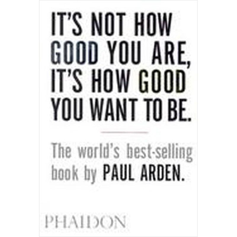 It's Not How Good You Are It's How Good You Want to Be It's Not How Good You Are It's How Good You Want to Be