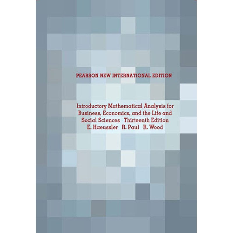 Introductory Mathematical Analysis for Business, Economics, and the Life and Social Sciences: Pearson New International Edition Introductory Mathematical Analysis for Business, Economics, and the Life and Social Sciences: Pearson New International Edition
