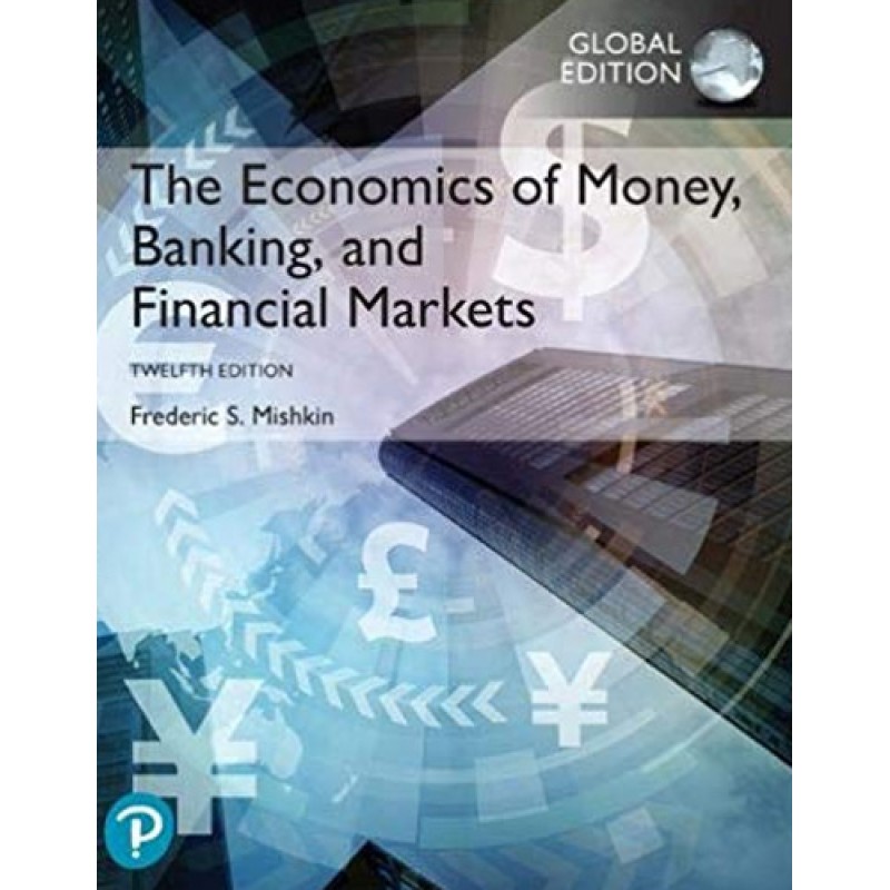The Economics of Money - Banking and Financial Markets plus Pearson MyLab Economics The Economics of Money - Banking and Financial Markets plus Pearson MyLab Economics