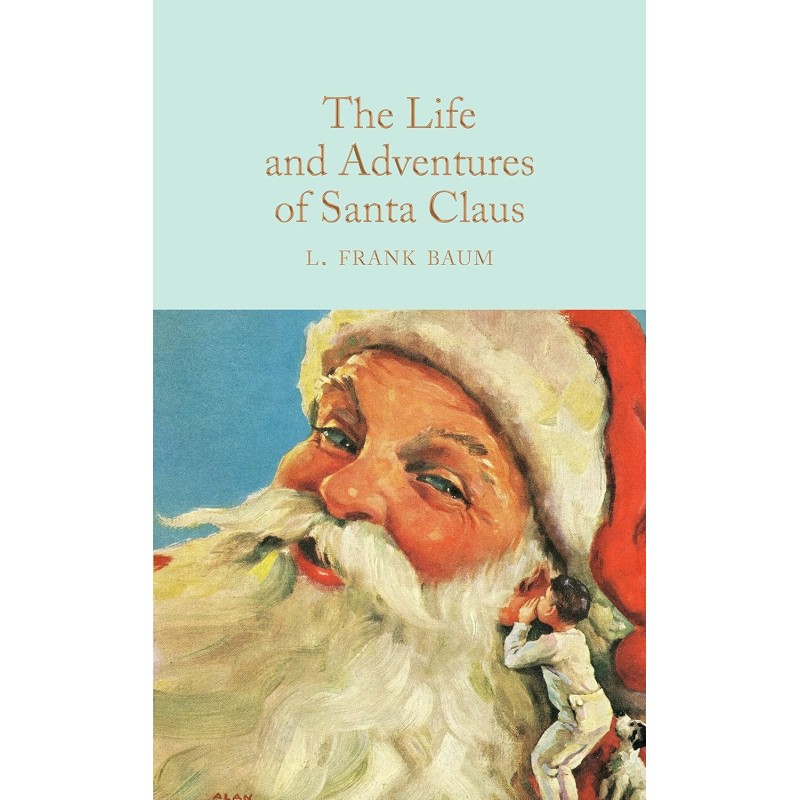 The Life and Adventures of Santa Claus: L. Frank Baum (Macmillan Collector's Library) The Life and Adventures of Santa Claus: L. Frank Baum (Macmillan Collector's Library)