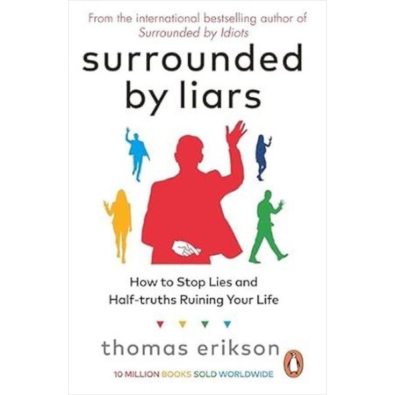 Surrounded by Liars - How to Stop Lies and Half-truths Ruining Your Life Surrounded by Liars - How to Stop Lies and Half-truths Ruining Your Life