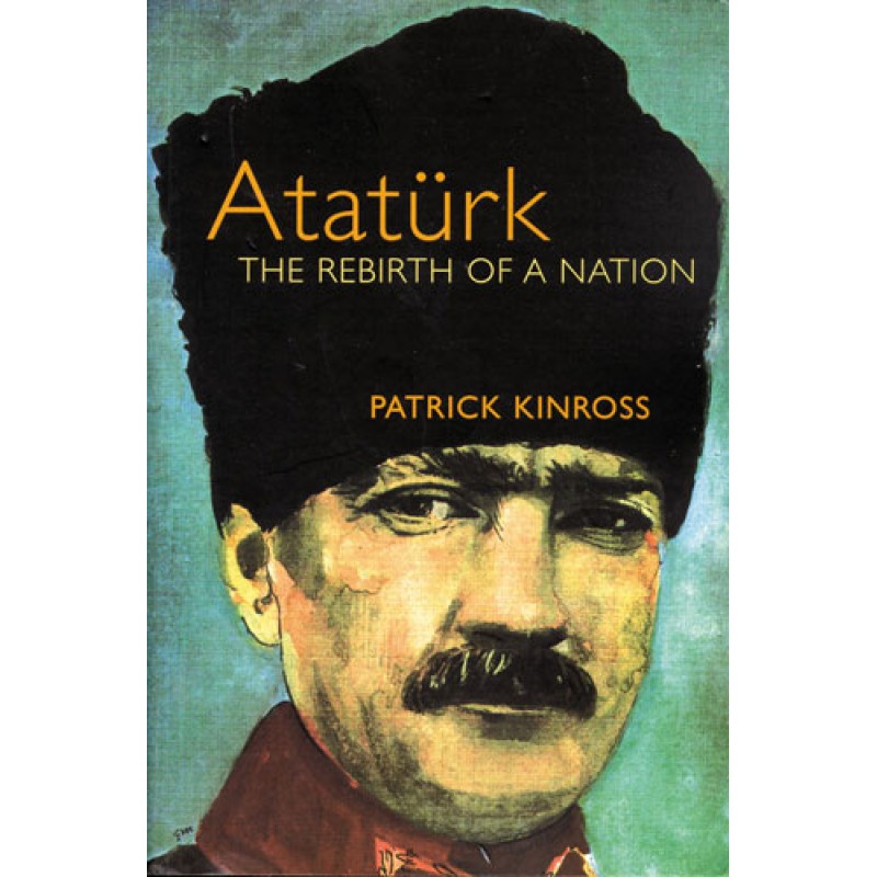Atatürk : The Rebirth of a Nation Atatürk : The Rebirth of a Nation