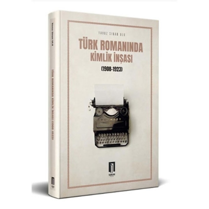 Türk Romanında Kimlik İnşası (1908-1923) Türk Romanında Kimlik İnşası (1908-1923)
