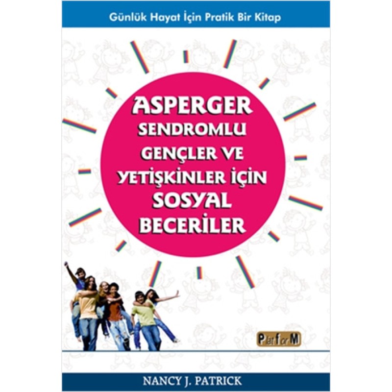 Asperger Sendromlu Gençler ve Yetişkinler İçin Sosyal Beceriler Asperger Sendromlu Gençler ve Yetişkinler İçin Sosyal Beceriler