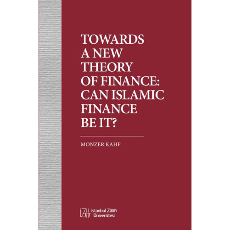 Towards a New Theory of Finance - Can Islamic Finance Be It? Towards a New Theory of Finance - Can Islamic Finance Be It?