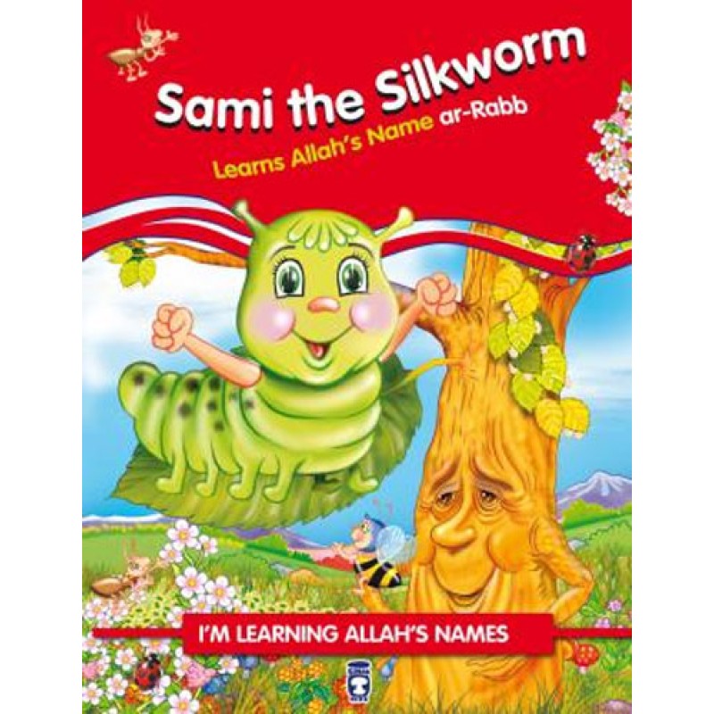 Sami the Silkworm Learns Allah's Name Ar Rabb Sami the Silkworm Learns Allah's Name Ar Rabb