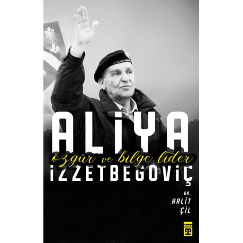 Aliya İzzetbegoviç Özgür ve Bilge Lider
