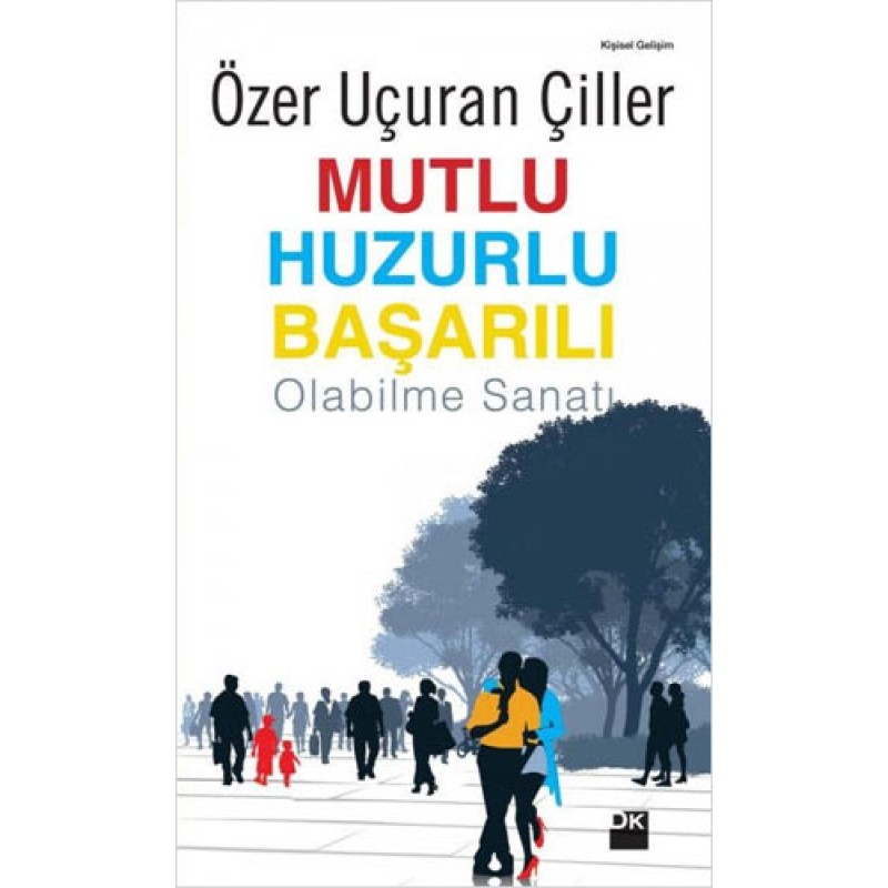 Mutlu Huzurlu Başarılı Olabilme Sanatı Mutlu Huzurlu Başarılı Olabilme Sanatı