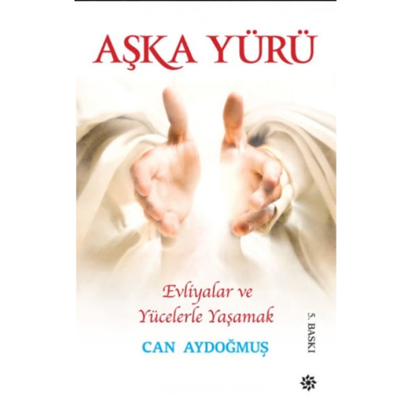 Evliyalar ve Yücelerle Yaşamak Aşka Yürü Evliyalar ve Yücelerle Yaşamak Aşka Yürü