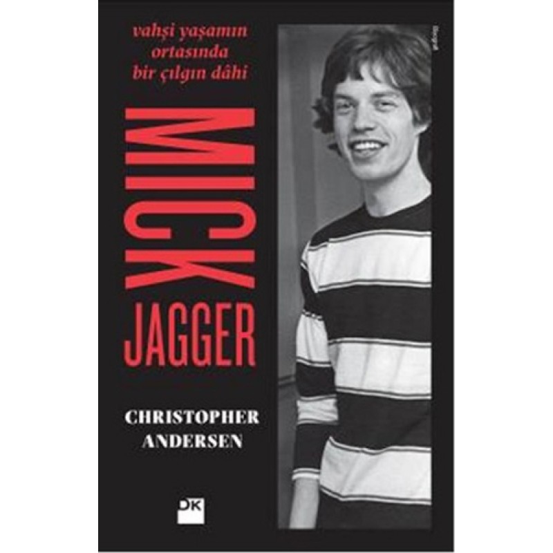 Mick Jagger - Vahşi Yaşamın Ortasında Bir Çılgın Dahi Mick Jagger - Vahşi Yaşamın Ortasında Bir Çılgın Dahi