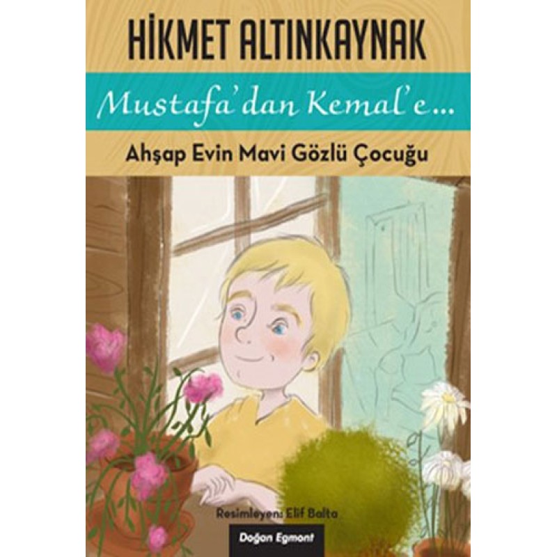 Mustafa'dan Kemal'e... - Ahşap Evin Mavi Gözlü Çocuğu Mustafa'dan Kemal'e... - Ahşap Evin Mavi Gözlü Çocuğu