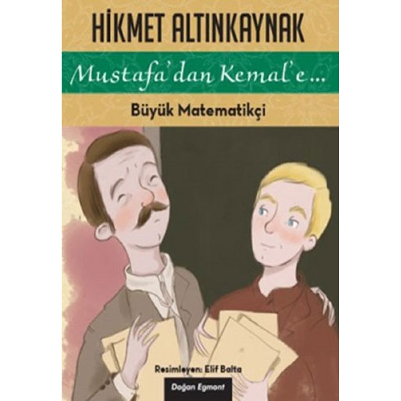 Mustafa'dan Kemal'e - Büyük Matematikçi Mustafa'dan Kemal'e - Büyük Matematikçi