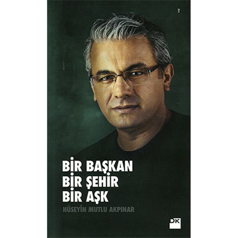 Bir Başkan Bir Şehir Bir Aşk Bir Başkan Bir Şehir Bir Aşk