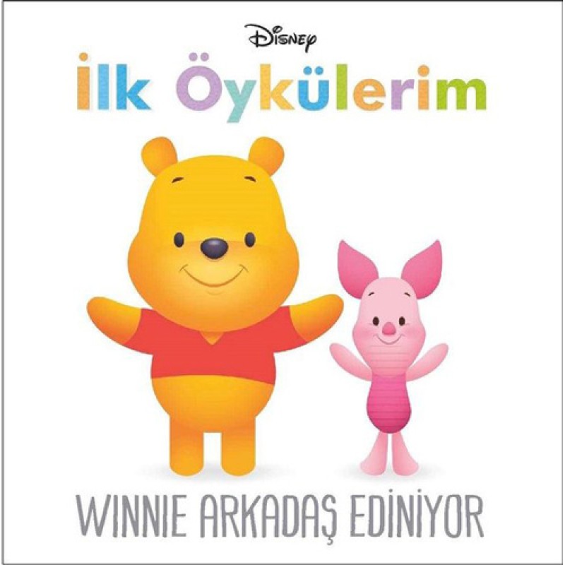 Disney İlk Öykülerim - Winnie Arkadaş Ediniyor Disney İlk Öykülerim - Winnie Arkadaş Ediniyor