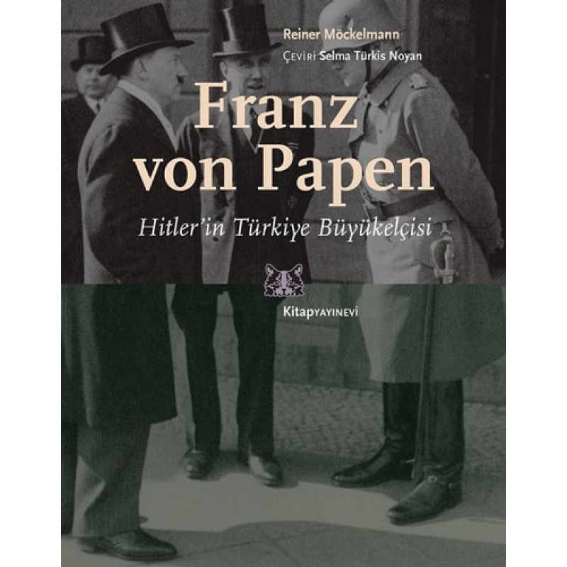 Franz von Papen - Hitler’in Türkiye Büyükelçisi Franz von Papen - Hitler’in Türkiye Büyükelçisi