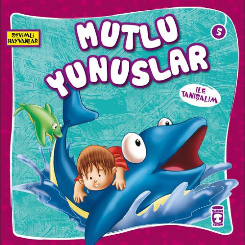Sevimli Hayvanlar 5 - Mutlu Yunuslar İle Tanışalım Sevimli Hayvanlar 5 - Mutlu Yunuslar İle Tanışalım