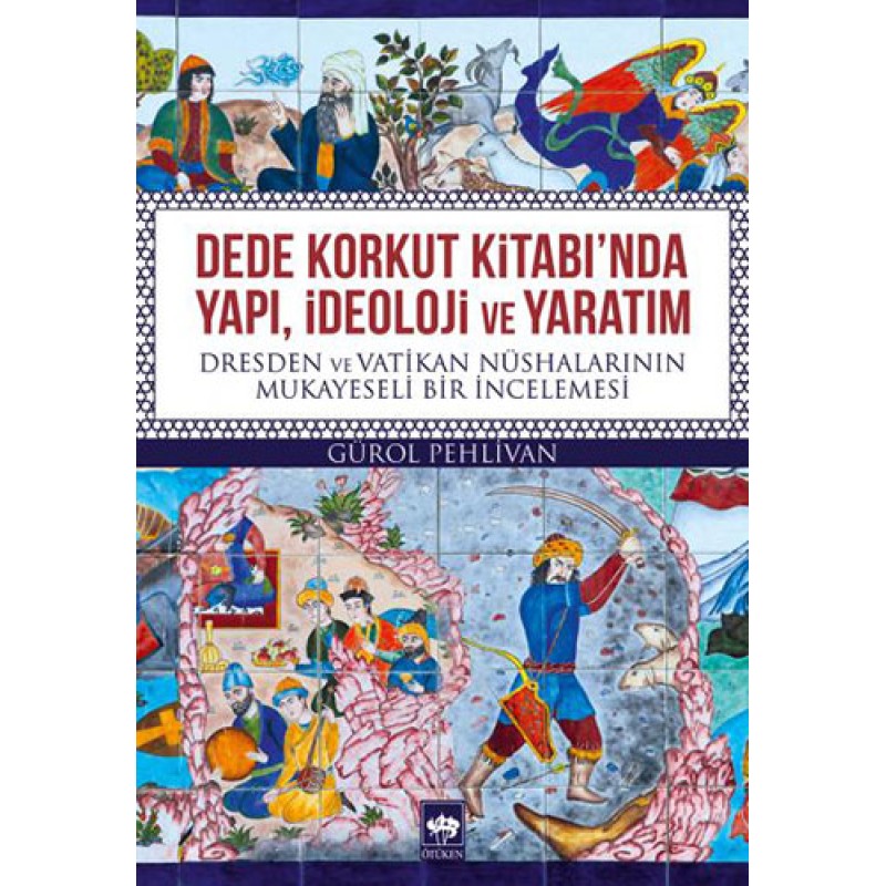 Dede Korkut Kitabı'nda Yapı, İdeoloji ve Yaratım Dede Korkut Kitabı'nda Yapı, İdeoloji ve Yaratım