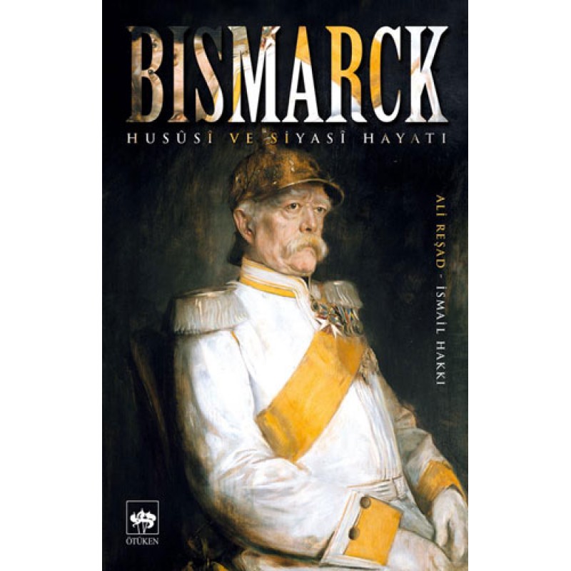 Bismarck - Hususi ve Siyasi Hayatı Bismarck - Hususi ve Siyasi Hayatı