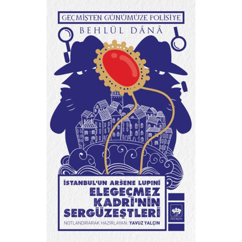 İstanbul’un Arsene Lupıni Elegeçmez Kadri’nin Sergüzeştleri
