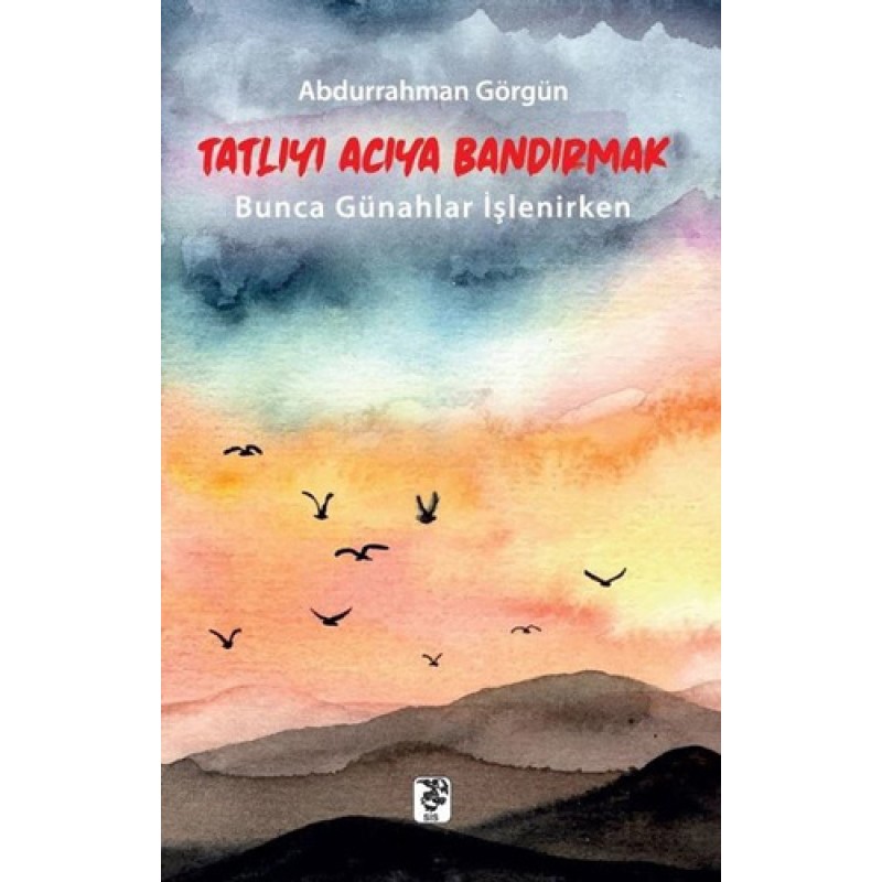 Tatlıyı Acıya Bandırmak Tatlıyı Acıya Bandırmak