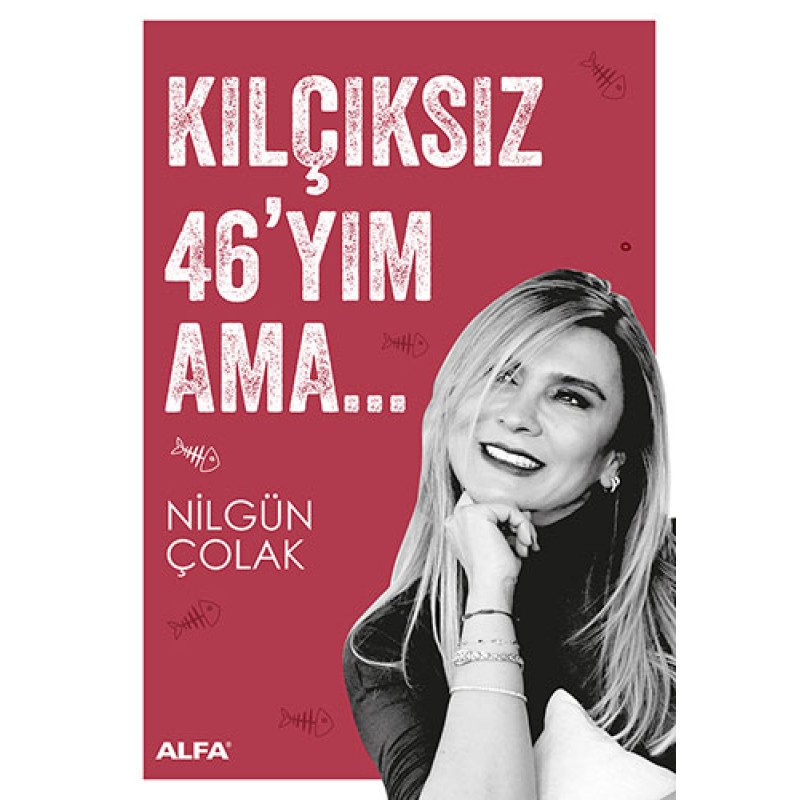 Kılçıksız 46'yım Ama... Kılçıksız 46'yım Ama...