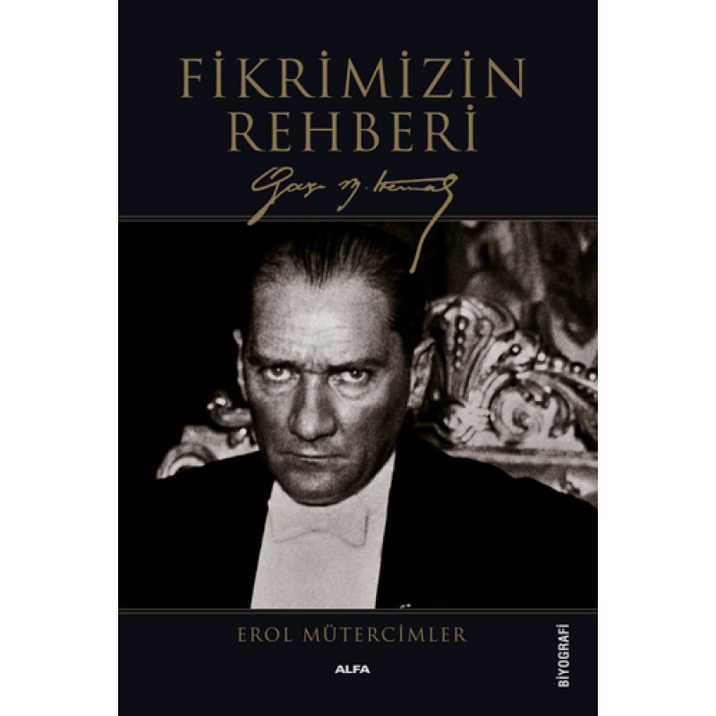 Fikrimizin Rehberi - Gazi Mustafa Kemal Fikrimizin Rehberi - Gazi Mustafa Kemal