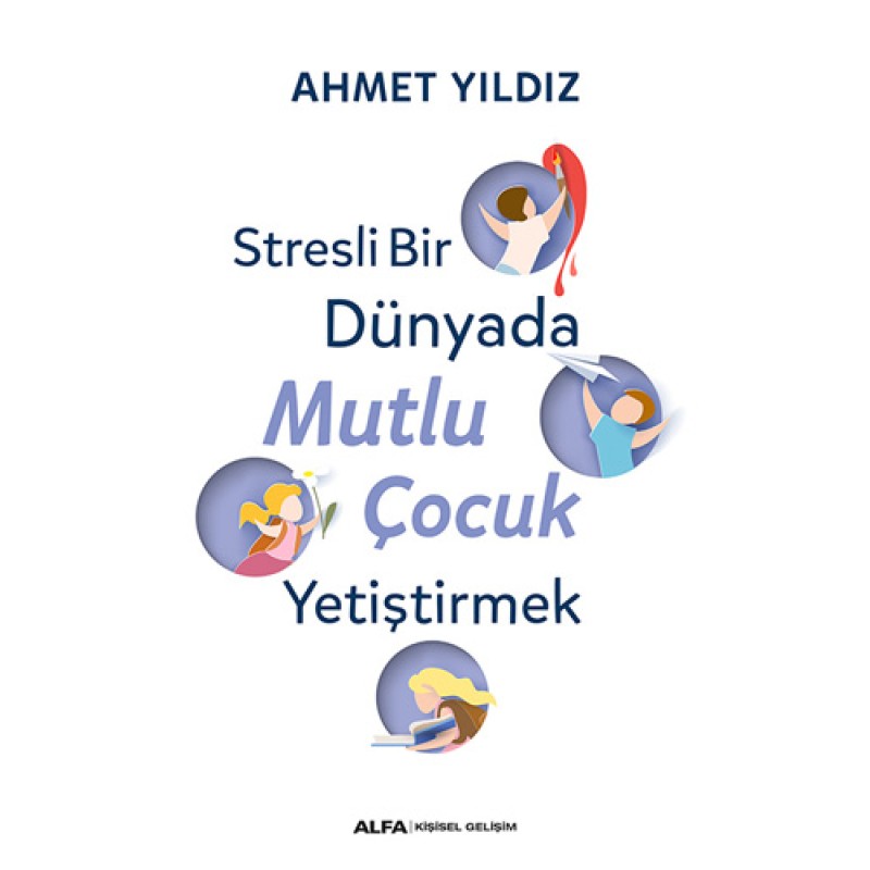 Stresli Bir Dünyada Mutlu Çocuk Yetiştirmek Stresli Bir Dünyada Mutlu Çocuk Yetiştirmek