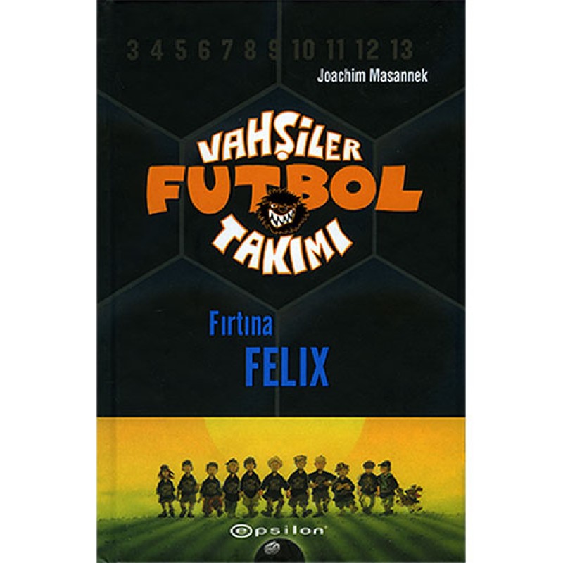 Vahşiler Futbol Takımı 2 - Fırtına Felix (Ciltli) Vahşiler Futbol Takımı 2 - Fırtına Felix (Ciltli)