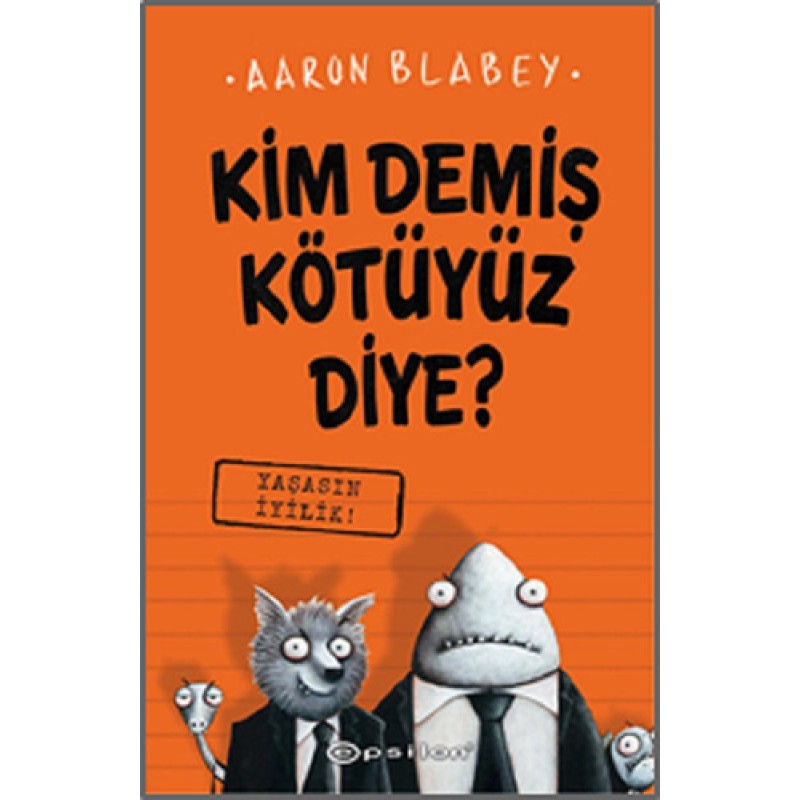 Kim Demiş Kötüyüz Diye 1 - Yaşasın İyilik! (Ciltli) Kim Demiş Kötüyüz Diye 1 - Yaşasın İyilik! (Ciltli)