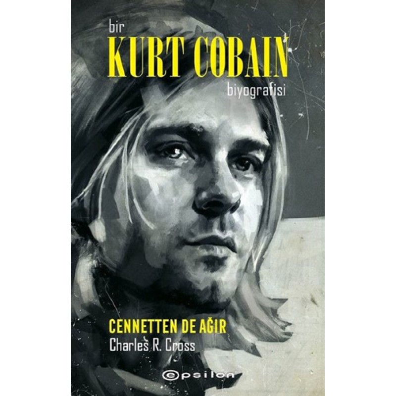 Bir Kurt Cobain Biyografisi - Cennetten de Ağır Bir Kurt Cobain Biyografisi - Cennetten de Ağır