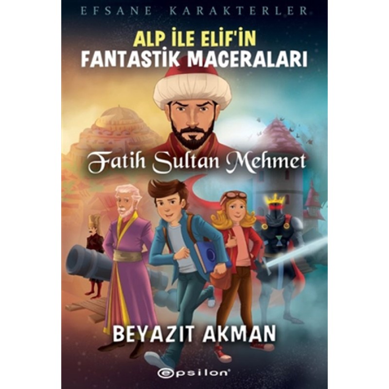Alp İle Elif’in Fantastik Maceraları - Fatih Sultan Mehmet Alp İle Elif’in Fantastik Maceraları - Fatih Sultan Mehmet
