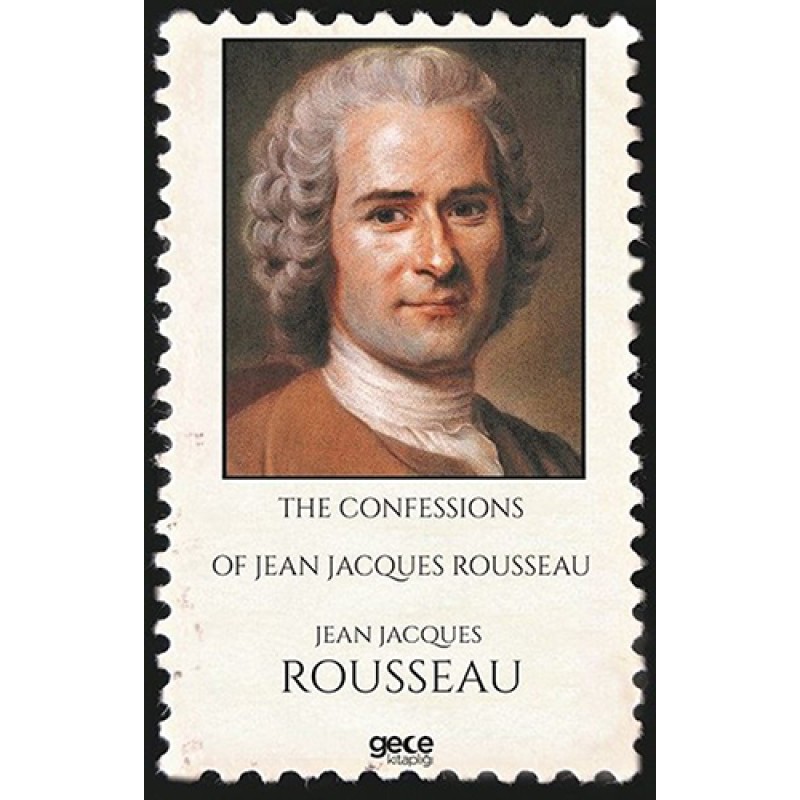 The Confessions of Jean Jacques Rousseau The Confessions of Jean Jacques Rousseau