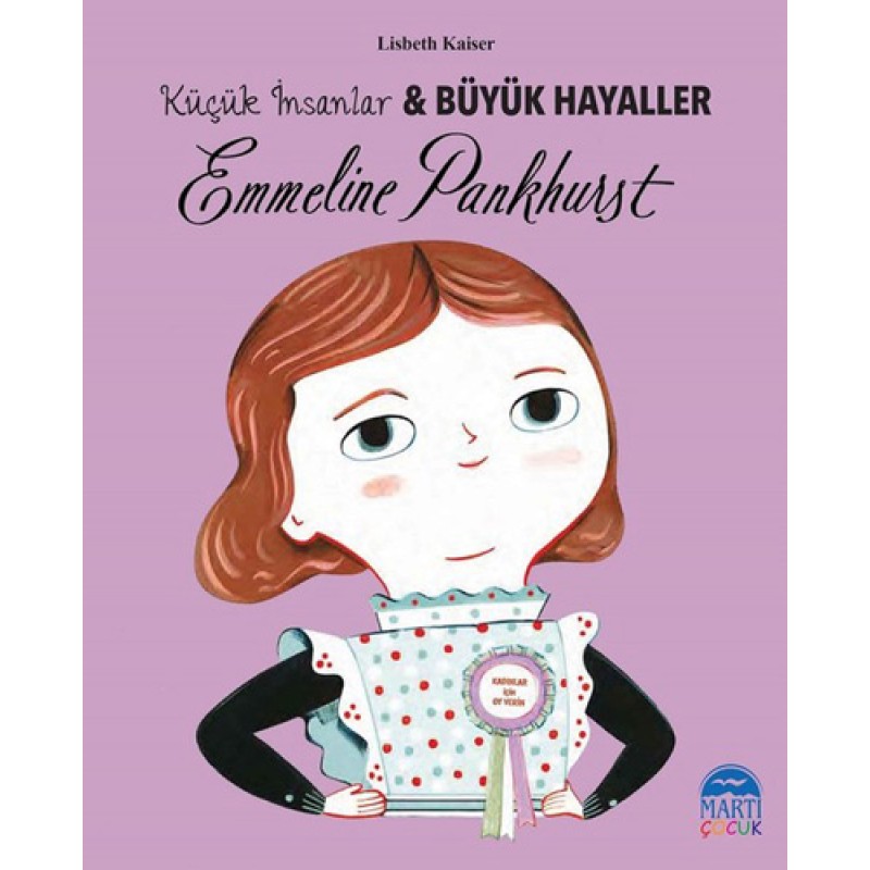 Emmeline Pankhurst - Küçük İnsanlar ve Büyük Hayaller Emmeline Pankhurst - Küçük İnsanlar ve Büyük Hayaller