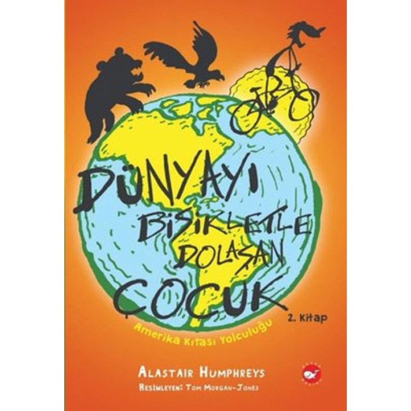 Dünyayı Bisikletle Dolaşan Çocuk 2. Kitap - Amerika Kıtası Yolculuğu Dünyayı Bisikletle Dolaşan Çocuk 2. Kitap - Amerika Kıtası Yolculuğu
