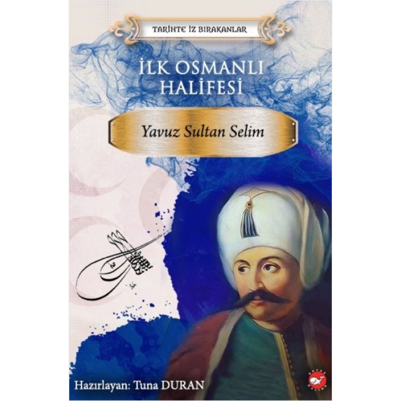 İlk Osmanlı Halifesi - Yavuz Sultan Selim İlk Osmanlı Halifesi - Yavuz Sultan Selim