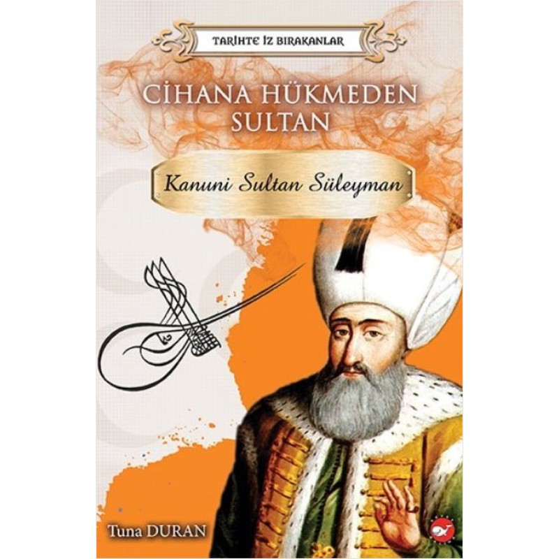 Cihana Hükmeden Sultan - Kanuni Sultan Süleyman Cihana Hükmeden Sultan - Kanuni Sultan Süleyman