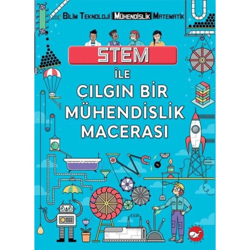 STEM İle Çılgın Bir Mühendislik Macerası STEM İle Çılgın Bir Mühendislik Macerası