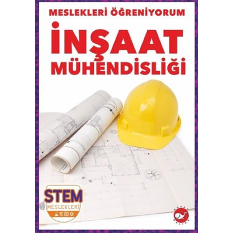 Meslekleri Öğreniyorum - İnşaat Mühendisliği Stem Meslekleri Meslekleri Öğreniyorum - İnşaat Mühendisliği Stem Meslekleri