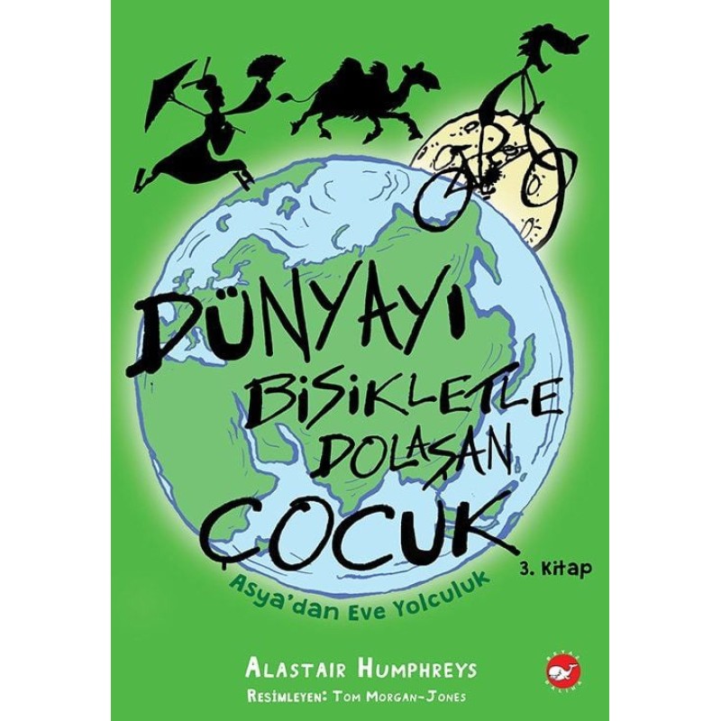 Dünyayı Bisikletle Dolaşan Çocuk 3 - Asya'dan Eve Yolculuk Dünyayı Bisikletle Dolaşan Çocuk 3 - Asya'dan Eve Yolculuk