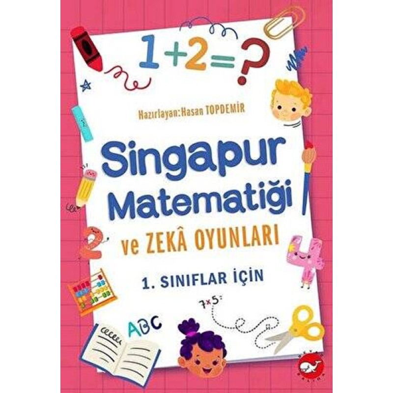 Singapur Matematiği ve Zeka Oyunları - 1. Sınıflar İçin Singapur Matematiği ve Zeka Oyunları - 1. Sınıflar İçin