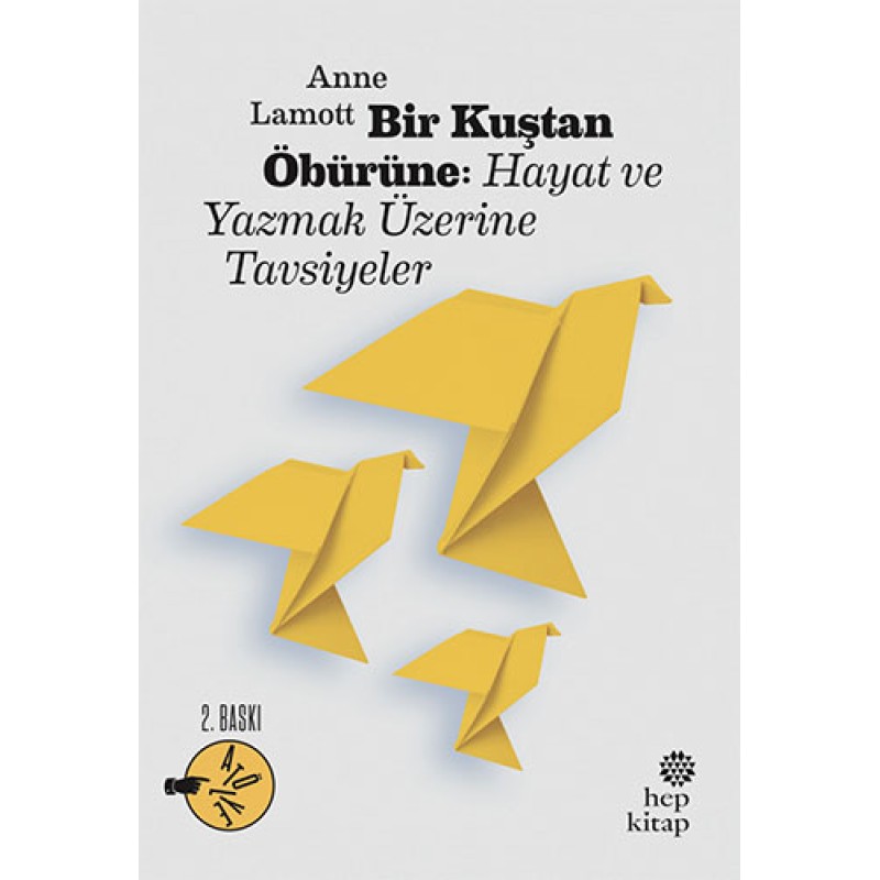 Bir Kuştan Öbürüne: Hayat ve Yazmak Üzerine Tavsiyeler Bir Kuştan Öbürüne: Hayat ve Yazmak Üzerine Tavsiyeler