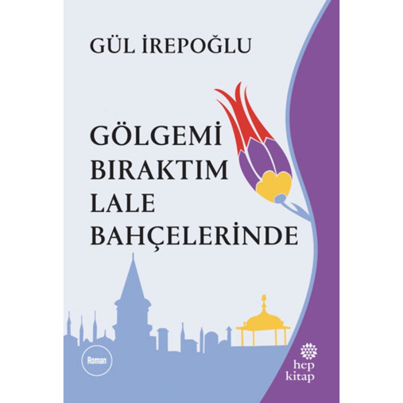 Gölgemi Bıraktım Lale Bahçelerinde Gölgemi Bıraktım Lale Bahçelerinde