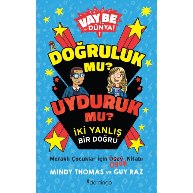 Vay Be Dünya! 1 - Doğruluk mu? Uyduruk mu? İki Yanlış Bir Doğru Vay Be Dünya! 1 - Doğruluk mu? Uyduruk mu? İki Yanlış Bir Doğru