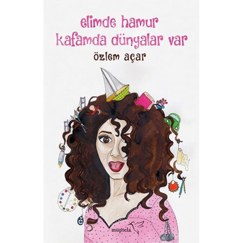 Elimde Hamur Kafamda Dünyalar Var Elimde Hamur Kafamda Dünyalar Var