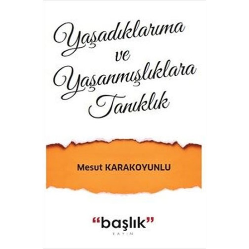 Yaşadıklarıma ve Yaşanmışlıklara Tanıklık Yaşadıklarıma ve Yaşanmışlıklara Tanıklık