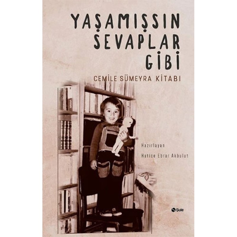 Yaşamışsın Sevaplar Gibi - Cemile Sümeyra Kitabı Yaşamışsın Sevaplar Gibi - Cemile Sümeyra Kitabı